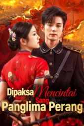Dipaksa Mencintai Sang Panglima Perang drama china