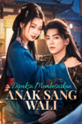 Dipaksa Membesarkan Anak Sang Wali drama china