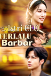 Istri CEO Terlalu Barbar drama china