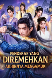 Pendekar yang Diremehkan Akhirnya Mengamuk drama china