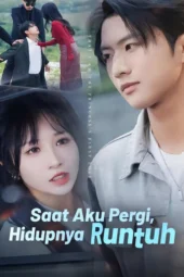 Saat Aku Pergi Hidupnya Runtuh drama china