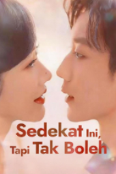 Sedekat Ini Tapi Tak Boleh drama china