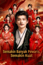 Semakin Banyak Pewaris Semakin Kuat drama china