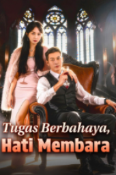 Tugas Berbahaya Hati Membara drama china