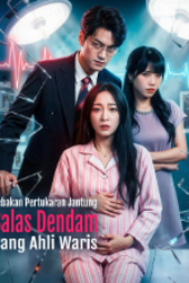 jebakan Pertukaran Jantung Balas Dendam Sang Ahli Waris drama china